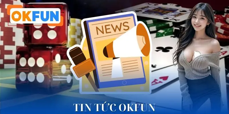 Tin Tức OKFUN